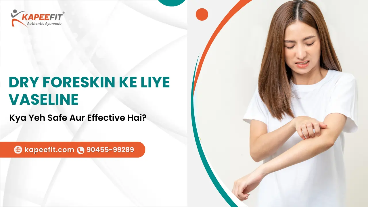 Dry Foreskin Ke Liye Vaseline